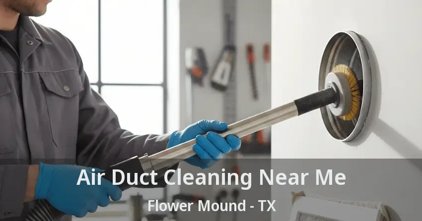 Air Duct Cleaning Near Me Flower Mound - TX