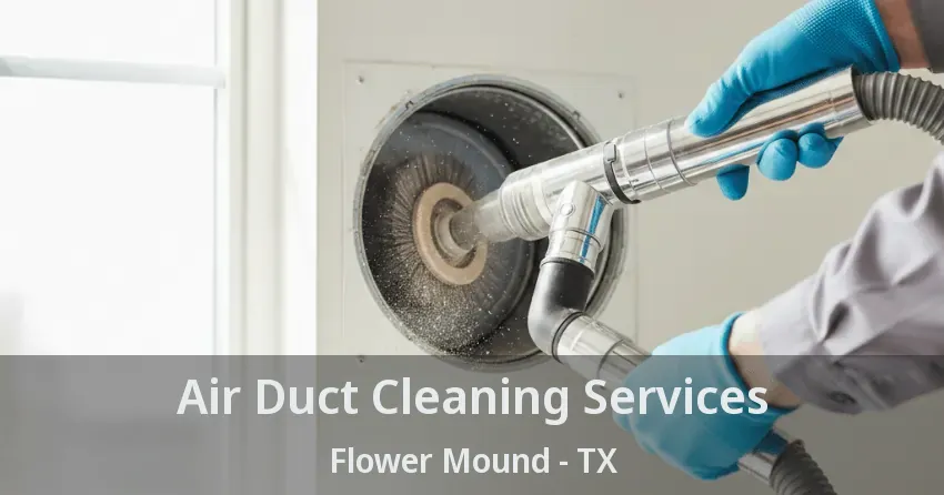 Air Duct Cleaning Services Flower Mound - TX