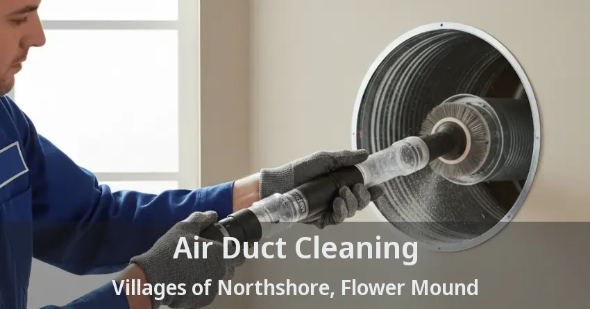 Air Duct Cleaning Villages of Northshore, Flower Mound - TX