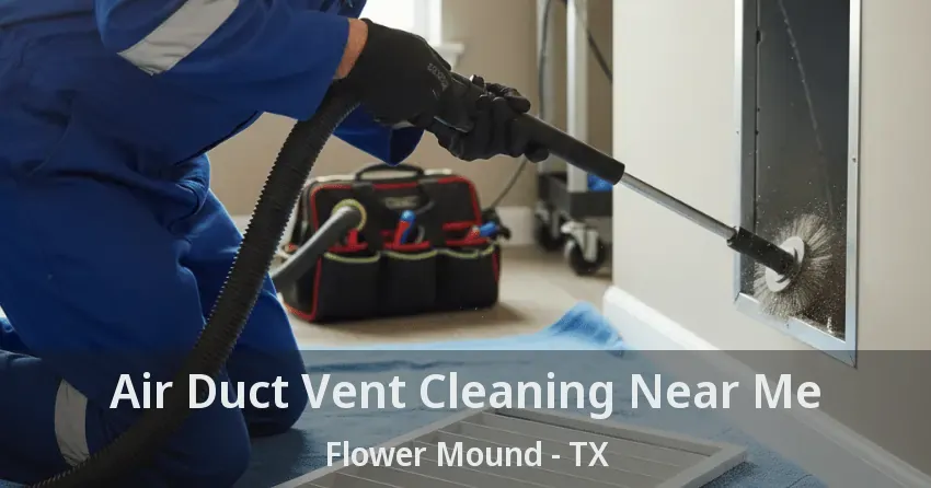 Air Duct Vent Cleaning Near Me Flower Mound - TX