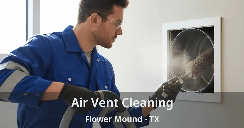 Air Vent Cleaning Flower Mound - TX