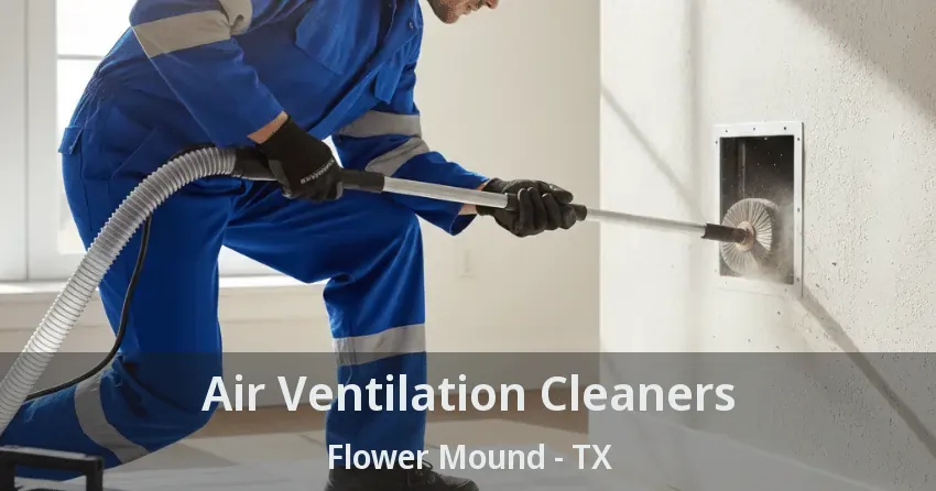Air Ventilation Cleaners Flower Mound - TX