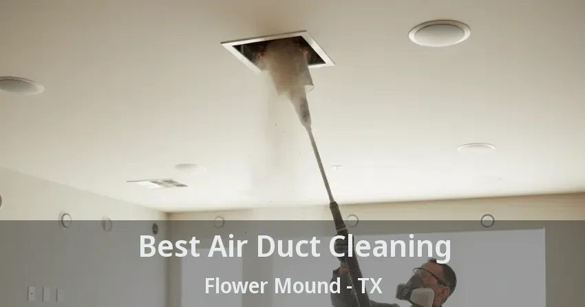 Best Air Duct Cleaning Flower Mound - TX