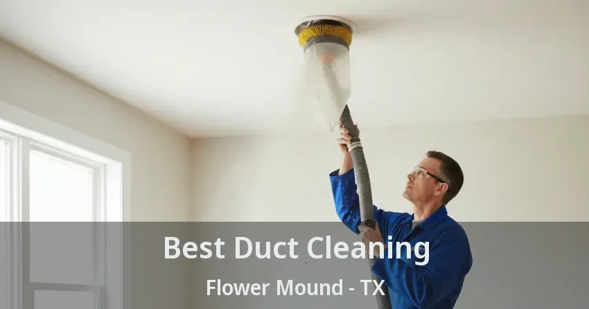 Best Duct Cleaning Flower Mound - TX