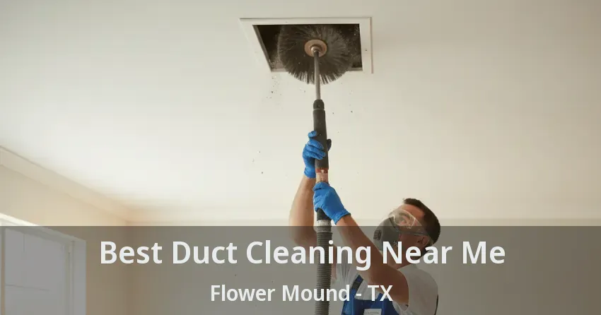 Best Duct Cleaning Near Me Flower Mound - TX