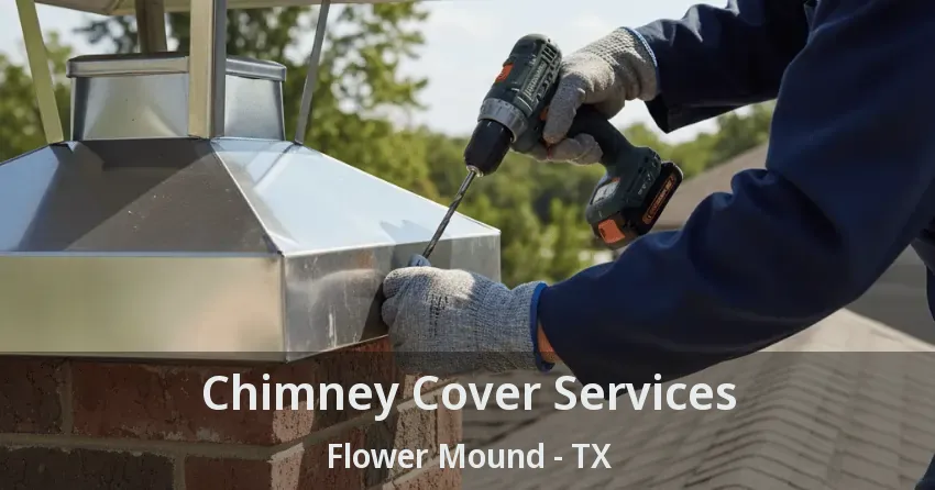 Chimney Cover Services Flower Mound - TX
