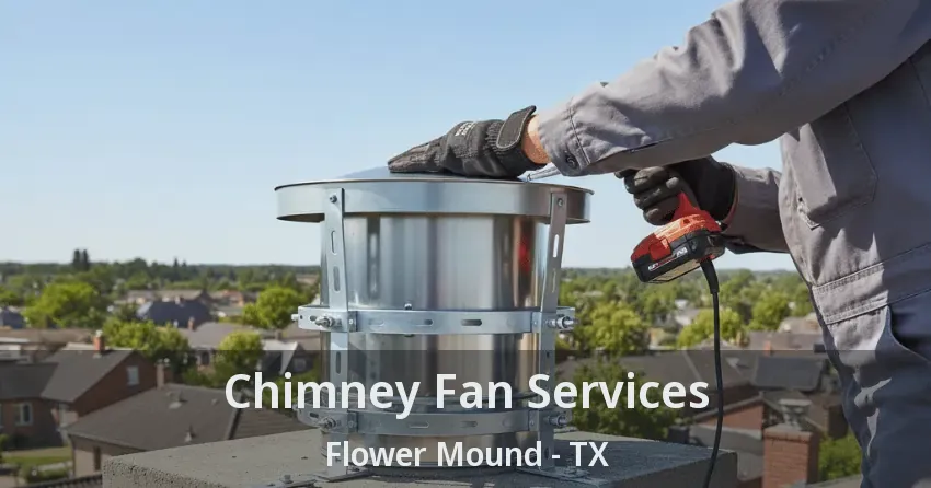 Chimney Fan Services Flower Mound - TX Chimney Fan Services Flower Mound - TX