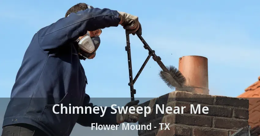 Chimney Sweep Near Me Flower Mound - TX Chimney Sweep Near Me Flower Mound - TX