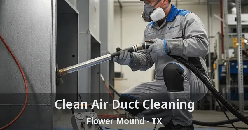 Clean Air Duct Cleaning Flower Mound - TX