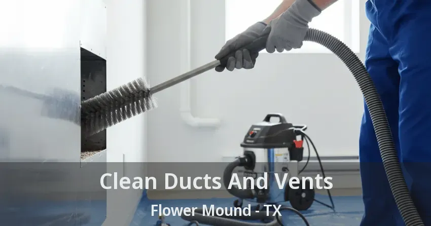 Clean Ducts And Vents Flower Mound - TX