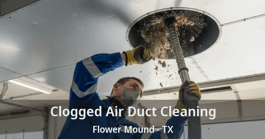Clogged Air Duct Cleaning Flower Mound - TX