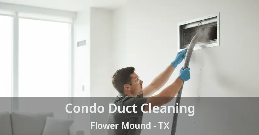 Condo Duct Cleaning Flower Mound - TX