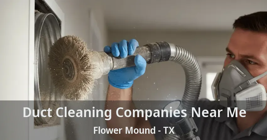 Duct Cleaning Companies Near Me Flower Mound - TX
