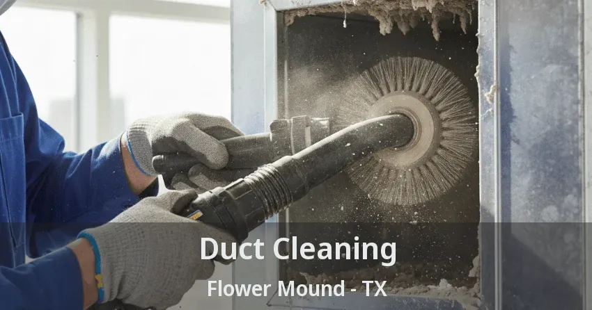 Duct Cleaning Flower Mound - TX Duct Cleaning Flower Mound - TX