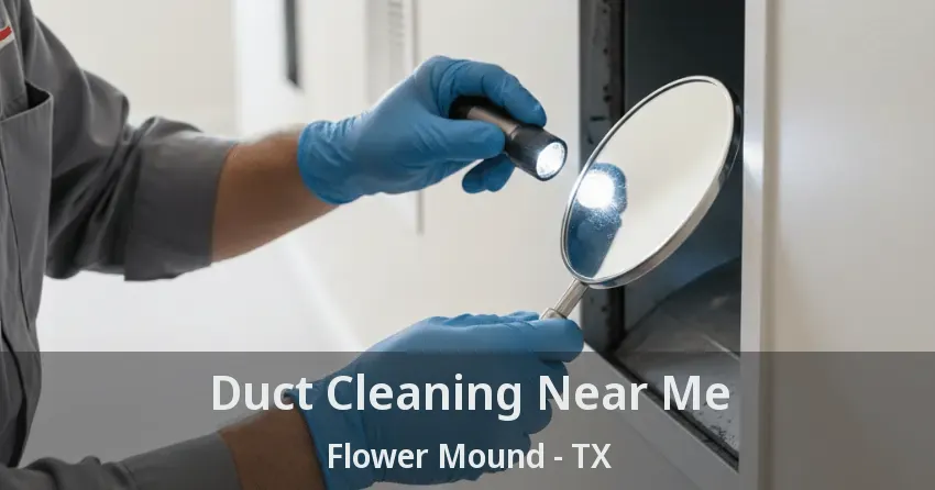 Duct Cleaning Near Me Flower Mound - TX