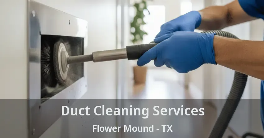 Duct Cleaning Services Flower Mound - TX