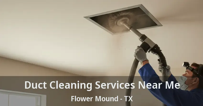 Duct Cleaning Services Near Me Flower Mound - TX