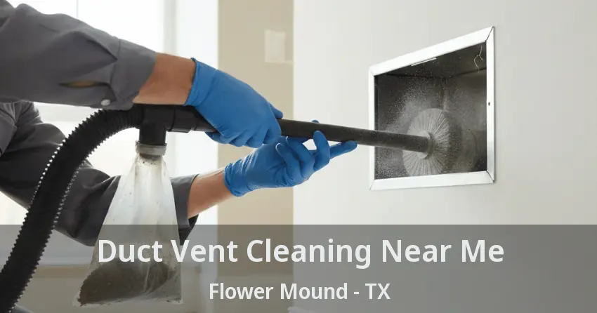 Duct Vent Cleaning Near Me Flower Mound - TX