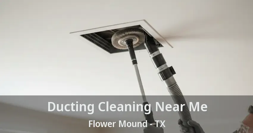 Ducting Cleaning Near Me Flower Mound - TX