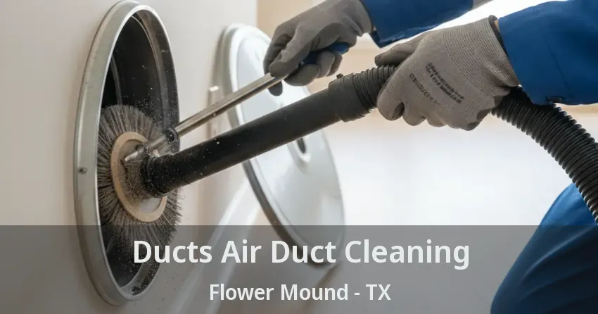Ducts Air Duct Cleaning Flower Mound - TX