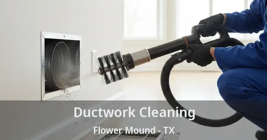 Ductwork Cleaning Flower Mound - TX Ductwork Cleaning Flower Mound - TX