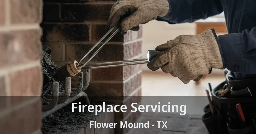 Fireplace Servicing Flower Mound - TX
