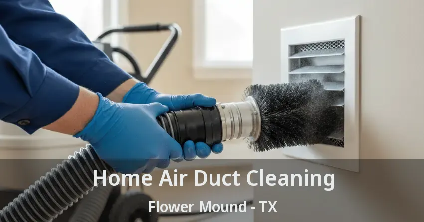 Home Air Duct Cleaning Flower Mound - TX Home Air Duct Cleaning Flower Mound - TX