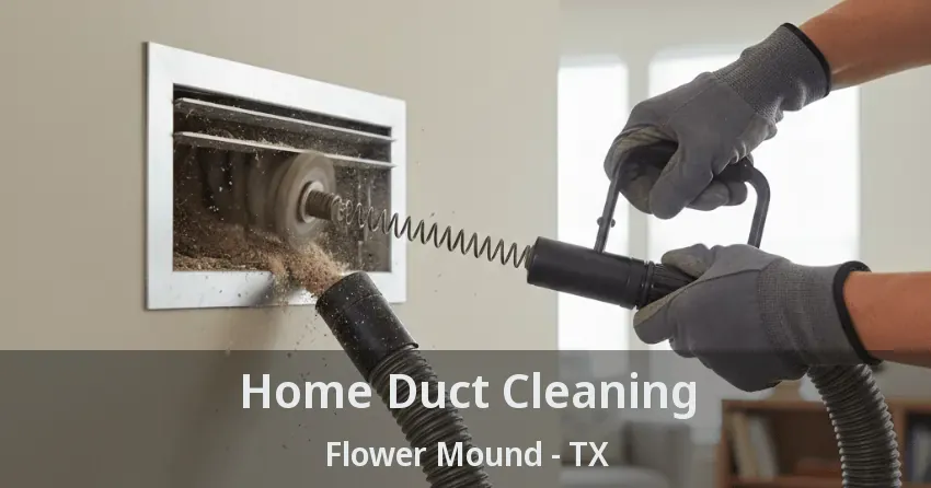 Home Duct Cleaning Flower Mound - TX