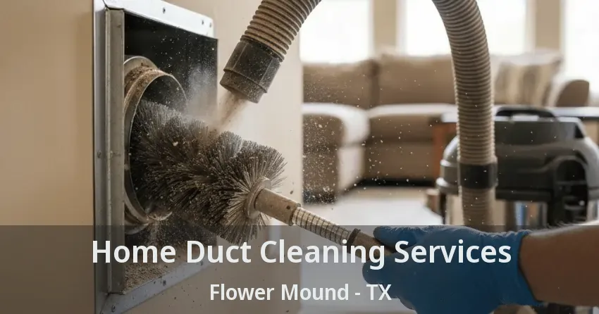 Home Duct Cleaning Services Flower Mound - TX