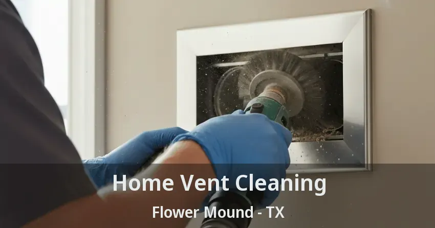 Home Vent Cleaning Flower Mound - TX