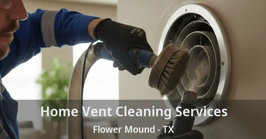 Home Vent Cleaning Services Flower Mound - TX Home Vent Cleaning Services Flower Mound - TX