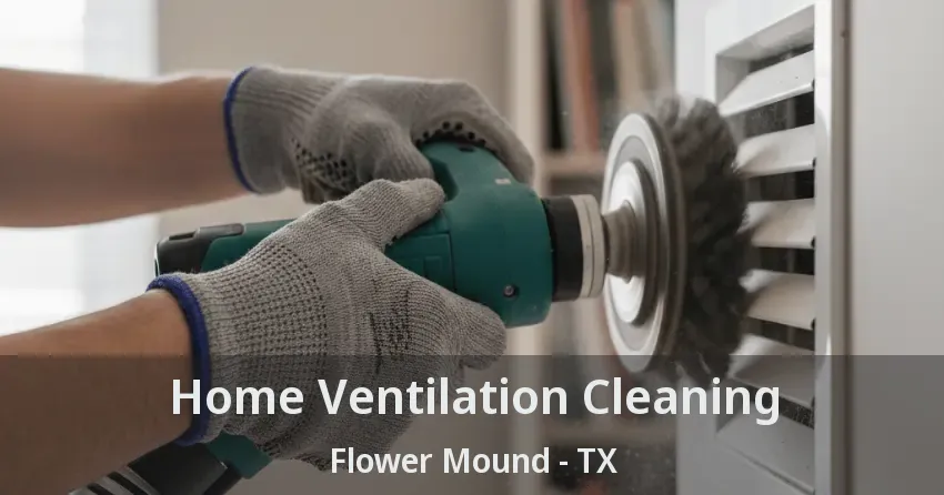 Home Ventilation Cleaning Flower Mound - TX