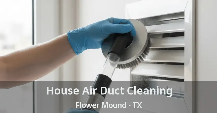 House Air Duct Cleaning Flower Mound - TX House Air Duct Cleaning Flower Mound - TX