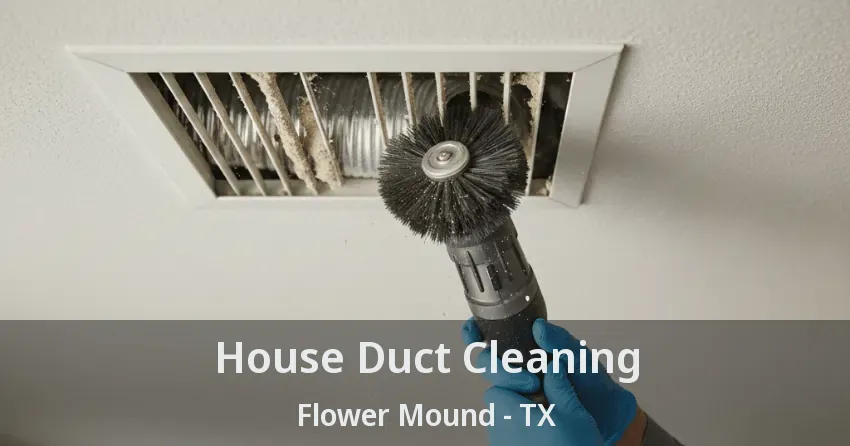 House Duct Cleaning Flower Mound - TX House Duct Cleaning Flower Mound - TX