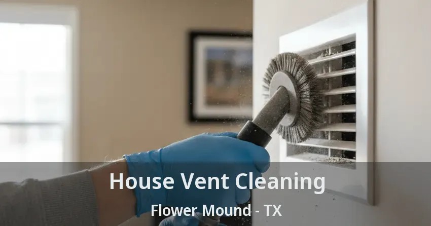 House Vent Cleaning Flower Mound - TX