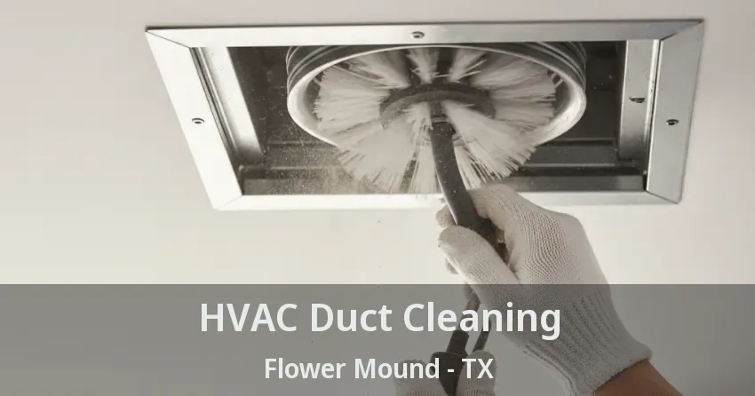 HVAC Duct Cleaning Flower Mound - TX
