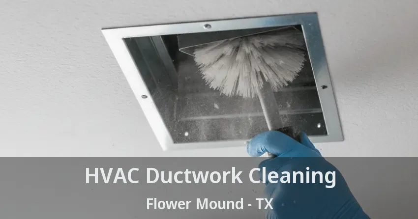 HVAC Ductwork Cleaning Flower Mound - TX