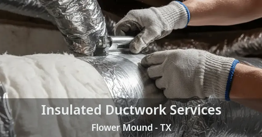Insulated Ductwork Services Flower Mound - TX