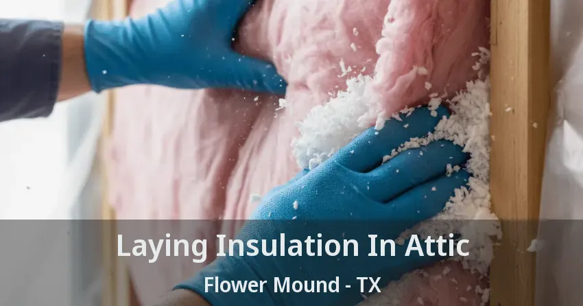 Laying Insulation In Attic Flower Mound - TX