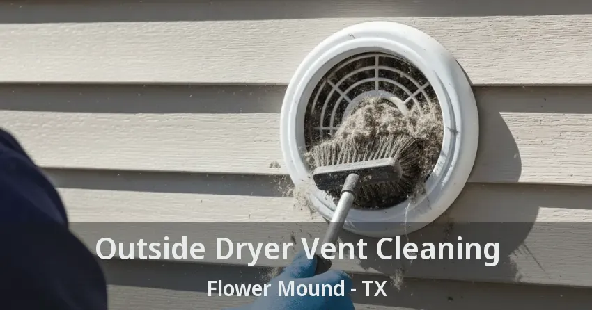 Outside Dryer Vent Cleaning Flower Mound - TX Outside Dryer Vent Cleaning Flower Mound - TX