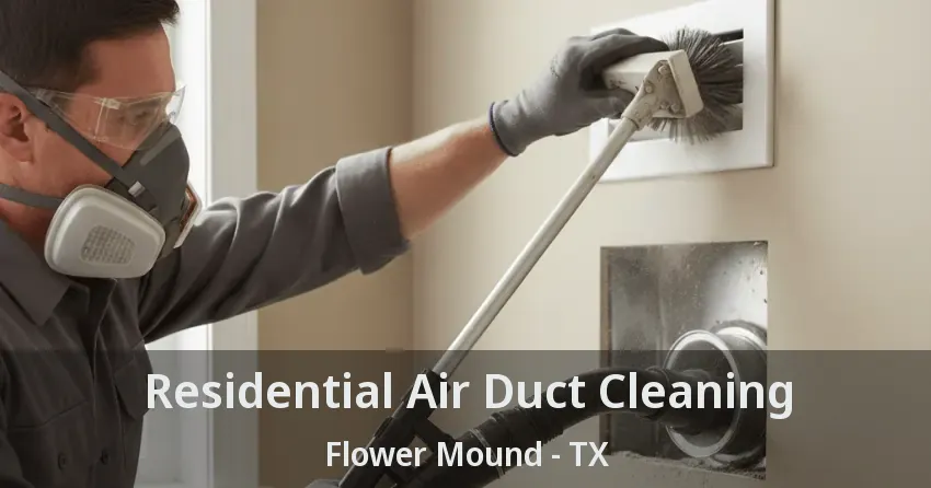Residential Air Duct Cleaning Flower Mound - TX