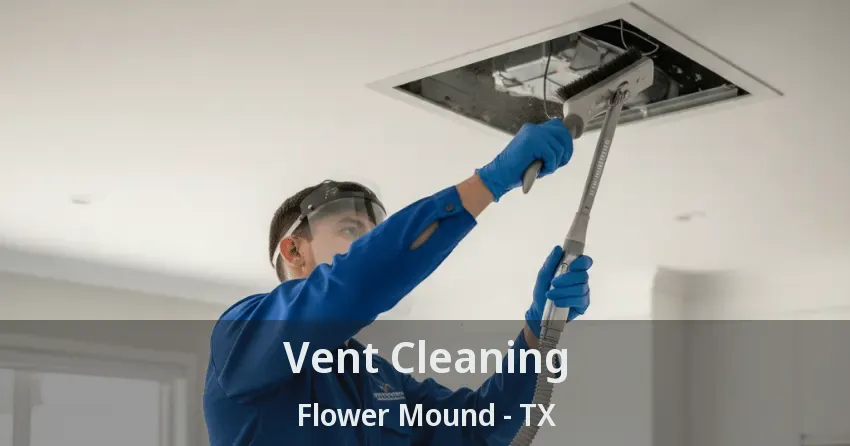 Vent Cleaning Flower Mound - TX