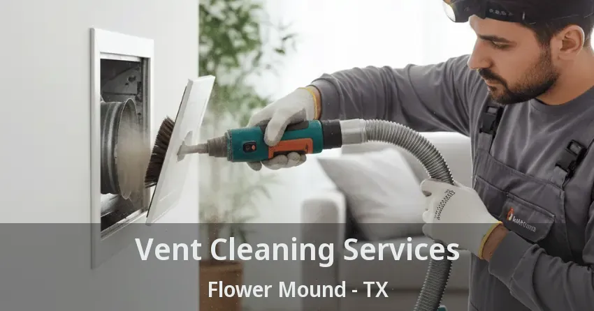 Vent Cleaning Services Flower Mound - TX