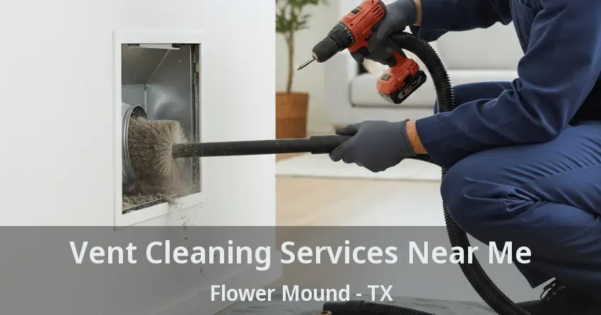 Vent Cleaning Services Near Me Flower Mound - TX