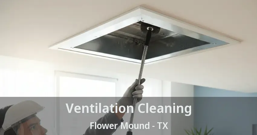Ventilation Cleaning Flower Mound - TX